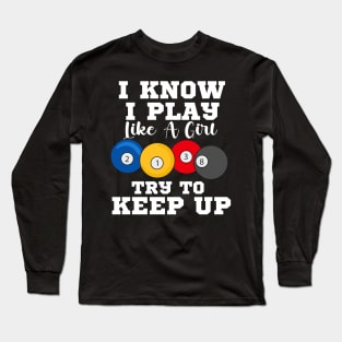 I Know I Play Like A Girl Try To Keep Up Pool Billiards Long Sleeve T-Shirt